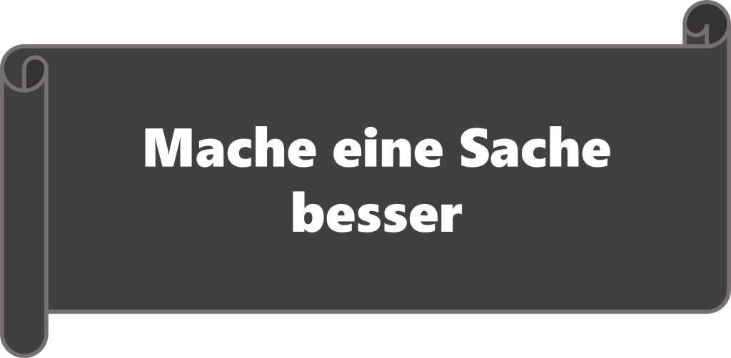 Mache eine Sache besser